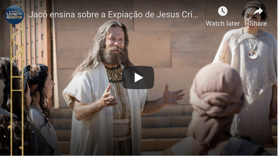 Videos do Livro de Mórmon (#10): Jacó ensina sobre a Expiação de Jesus Cristo 2 Néfi 6–10