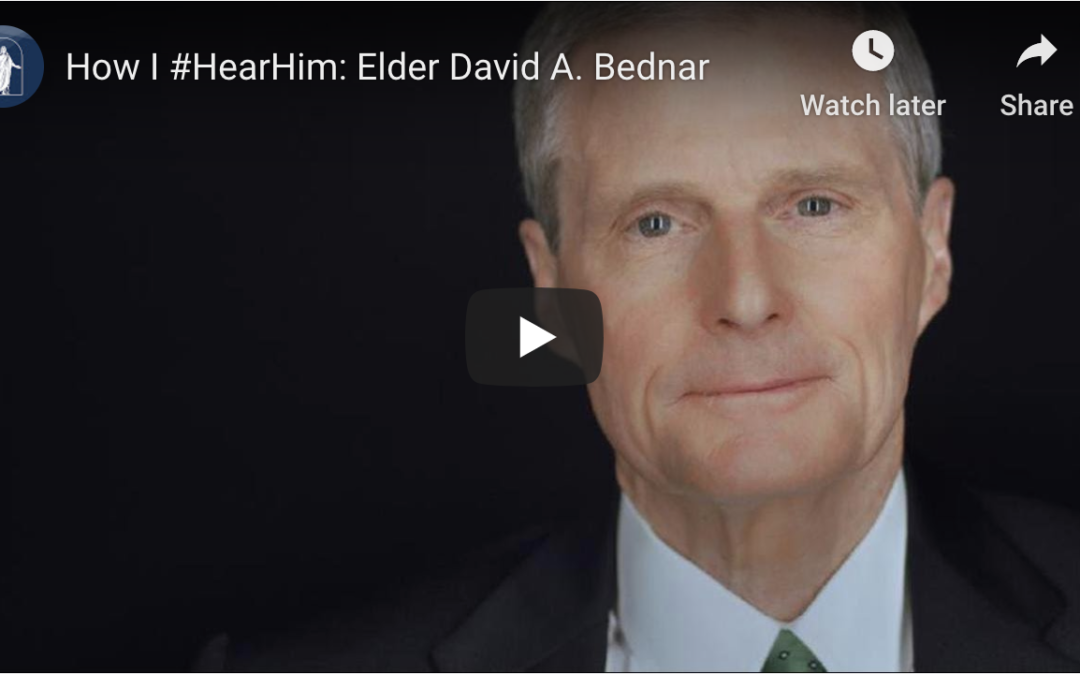 How I #HearHim: Elder David A. Bednar