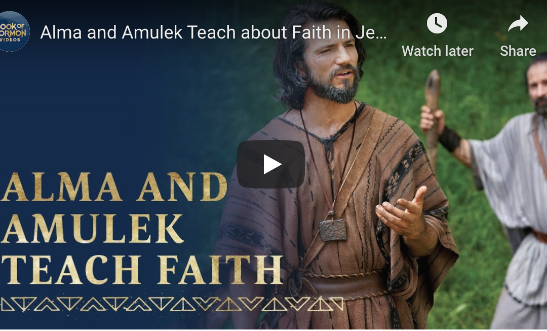 Book of Mormon Videos (#22): Alma and Amulek Teach about Faith in Jesus Christ, Alma 31–34