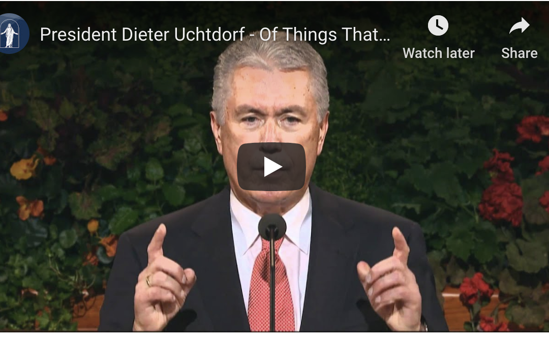 Elder Dieter F. Uchtdorf: Of Things That Matter Most, General Conference, October 2010