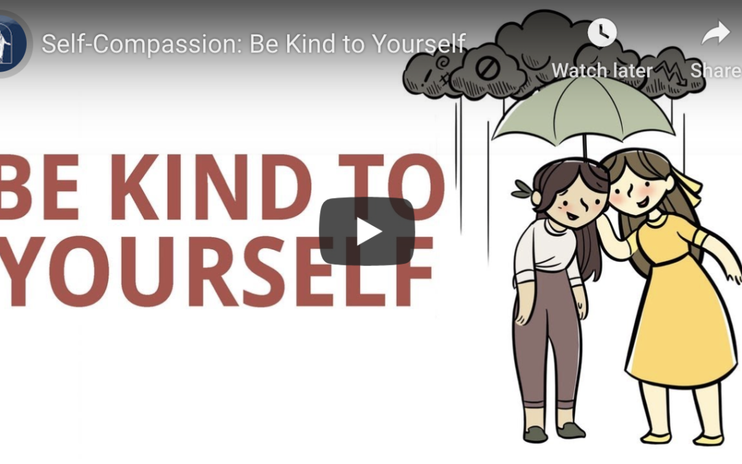 Watch Video – Self-Compassion: Be Kind to Yourself
