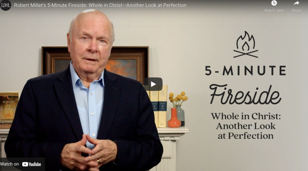 Robert Millet’s 5-Minute Fireside: Whole in Christ—Another Look at Perfection