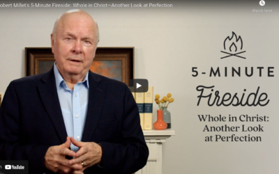 Robert Millet’s 5-Minute Fireside: Whole in Christ—Another Look at Perfection