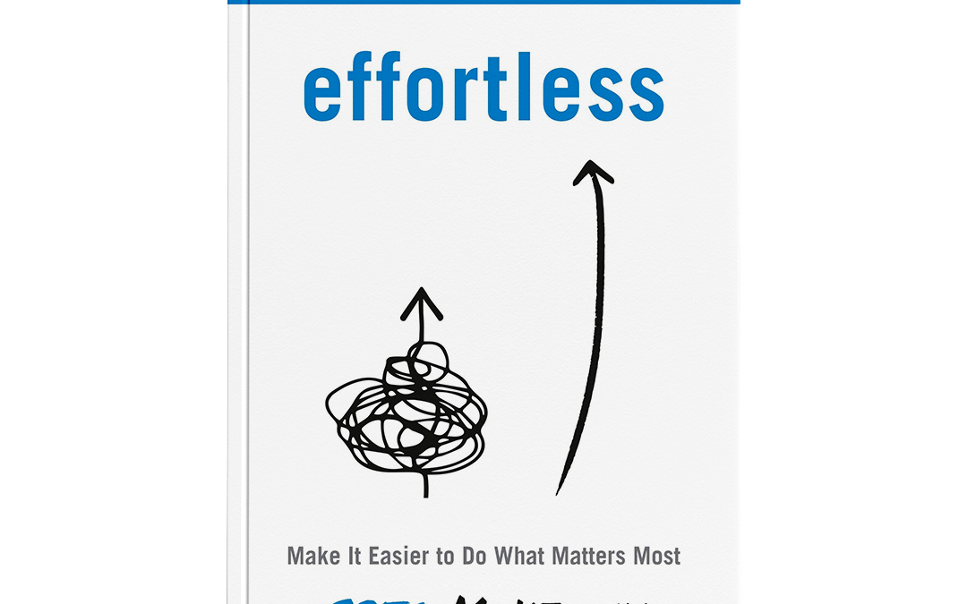 Top 40 Best Quotes from “Effortless” by Greg McKeown