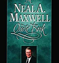 50 of the Best Quotes From “Neal A. Maxwell Quote Book”