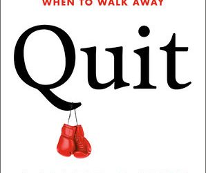 Top 25 Best Quotes from “Quit: The Power of Knowing When to Walk Away” by Annie Duke